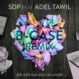 SDP FEAT. ADEL TAWIL - ICH WILL NUR DASS DU WEIßT [B-CASE REMIX]